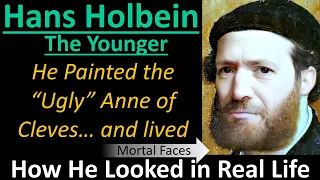 HANS HOLBEIN the Younger: He Painted the "Ugly" Anne of Cleves and Lived- How He Looked in Real Life
