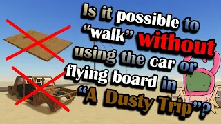 Is it possible to "walk" WITHOUT using the car OR the flying board in "a dusty trip" in the desert?