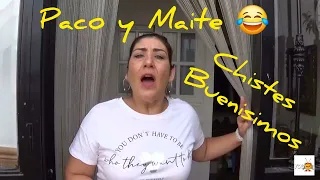 chistes buenísimos de Paco y Maite 😂  ojú!!!