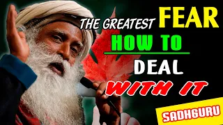 The Greatest Fear – How to Deal with It    Sadhguru 2022