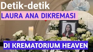 Detik-detik LAURA ANA DIKREMASI DI KREMATORIUM HEAVEN