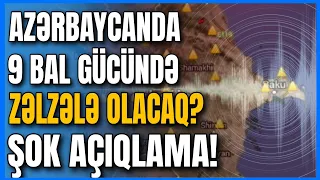 SON DƏQİQƏ! Azərbaycanda 9 BAL gücündə ZƏLZƏLƏ OLACAQ? ŞOK AÇIQLAMA!