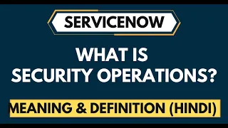 What is ServiceNow Security Operation? Overview in Hindi