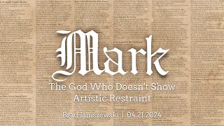 04-21-24 - "The God Who Doesn't Show Artistic Restraint" - Brad Janiszewski