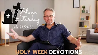 Black Saturday | Luke 23:56 | Holy Week Devotional Series