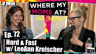 Ep. 72 Hard & Fast w/ LeeAnn Kreischer | Where My Moms At Podcast