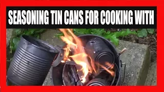 Seasoning Tin Cans For Cooking With