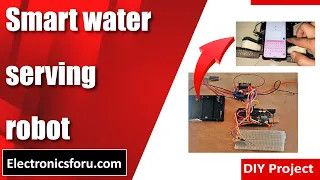 Building Smart Water Serving Robot with Arduino | Electronics For You