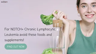 For NOTCH+ Chronic Lymphocytic Leukemia avoid these foods and supplements!