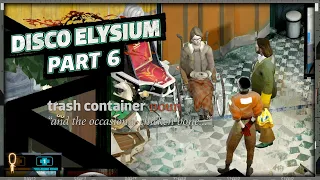 There Wouldn't Be Something IMPORTANT In The Trash Container Right? - Disco Elysium - Part 6
