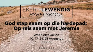 God stap saam op die hardepad: Op reis saam met Jeremia. Deel 2 [17 Aug 2022]