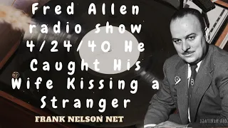 Fred Allen radio show 4/24/40 He Caught His Wife Kissing a Stranger - Frank Nelson