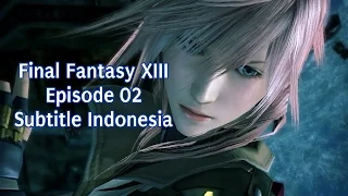 Final Fantasy XIII - Episode 2 Subtitle Indonesia [TAKDIR DAN KESETIAAN]