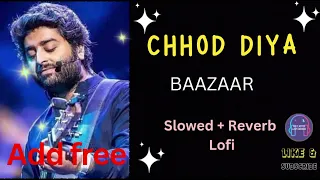 Chhod Diya || Arijit Singh , Kanika Kapoor || BAAZAAR ||