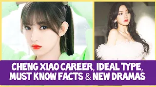 CHENG XIAO 程潇 LIFESTYLE, FACTS, IDEAL TYPE & Drama List!