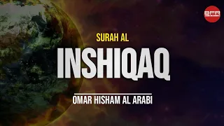Surah Al Inshiqaq | Omar hisham al Arabia | Best free recitation | BFR |