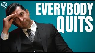 Why Everyone Eventually Quits