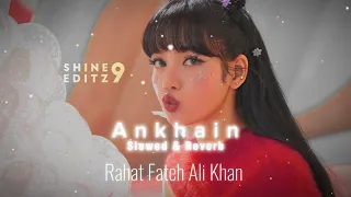 Ankhe Slowed And Reverb | Ankhain Rahat Fateh Ali Khan | OST | Kabli Pulao | Ankhe Lofi Remix