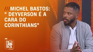 Michel Bastos: " Deyverson é a cara do Corinthians" | DOMINGOL