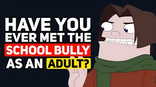 Have you ever Met the SCHOOL BULLY as an ADULT? - Reddit Podcast