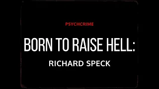 PSYCHCRIME EPISODE 2 - BORN TO RAISE HELL: RICHARD SPECK (TRAILER)