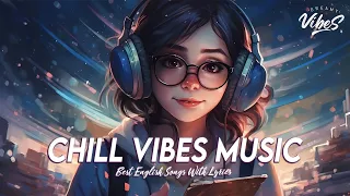 Chill Vibes Music 🍀 Chill Spotify Playlist Covers | Romantic English Songs With Lyrics