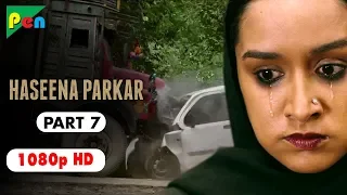 Haseena Parkar Full Movie HD 1080p | Shraddha Kapoor & Siddhanth Kapoor | Bollywood Movie | Part 7