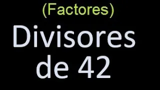 factores de 42 , divisores de 42 como hallar el divisor de un numero ejemplos