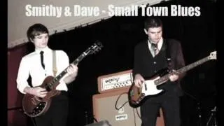 Smithy And Dave - Small Town Blues