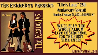 The Kennedys' Show #50: "Life Is Large" 25th Anniversary Special! Sunday February 21, 2021, 2pm EST