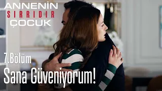 Ben sana güveniyorum! - Annenin Sırrıdır Çocuk 7. Bölüm