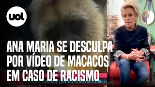 Ana Maria Braga pede desculpa por exibição de VT de macacos em caso de racismo