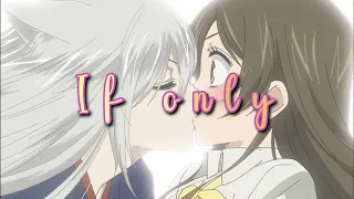 Kamisama Kiss • Tomoe x Nanami | If Only [AMV]