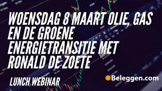 woensdag 8 maart Olie, gas en de groene energietransitie met Ronald de Zoete