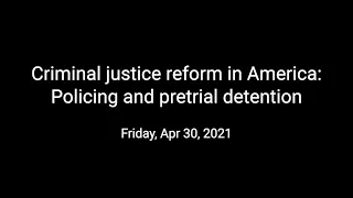 Criminal justice reform in America: Policing and pretrial detention