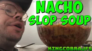 Nacho Slop Soup with KingCobraJFS