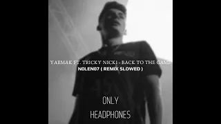 YARMAK ft. Tricky Nicki - Back To The Game ( N0LEN07 Remix slowed )