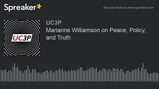 Marianne Williamson on Peace, Policy, and Truth (part 2 of 3)