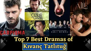 Top 7 Most Popular Dramas of Turkish Actor Kivanç Tatlitug || Best Turkish Dramas