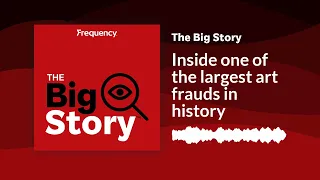 Inside one of the largest art frauds in history | The Big Story