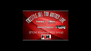 Electro Freestyle Vs Timmy T Vs &More  - Freestyle Will Find Another Love (FGM Mashup #01 2019)