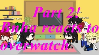 Bnha reacts to overwatch part 2