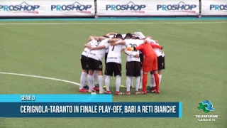 SERIE D Cerignola Taranto in finale playoff Bari a reti bianche