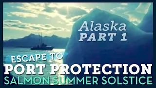 Escape to Port Protection, Alaska - Salmon Summer Solstice PART 1