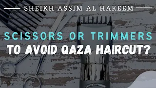 Should I cut my hair with a trimmer or scissors so that it is not Qaza? | Sh. Assim Al Hakeem - JAL