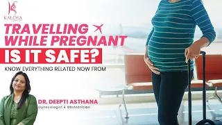 Traveling while pregnant, Is it safe? | Dr. Deepti Asthana | Best gynecologists in Gurgaon