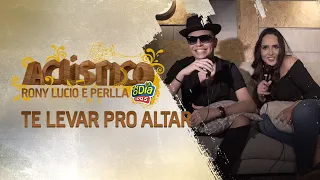 Te Levar Pro Altar - Rony Lucio, Perlla (Acústico FM O Dia)