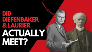 Did Diefenbaker and Laurier Actually Meet?