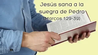 Jesús sana a la suegra de Pedro   Marcos 1:29-39