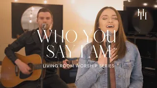 Who You Say I Am - Hillsong Worship (Living Room Worship Cover) || Holly Halliwell